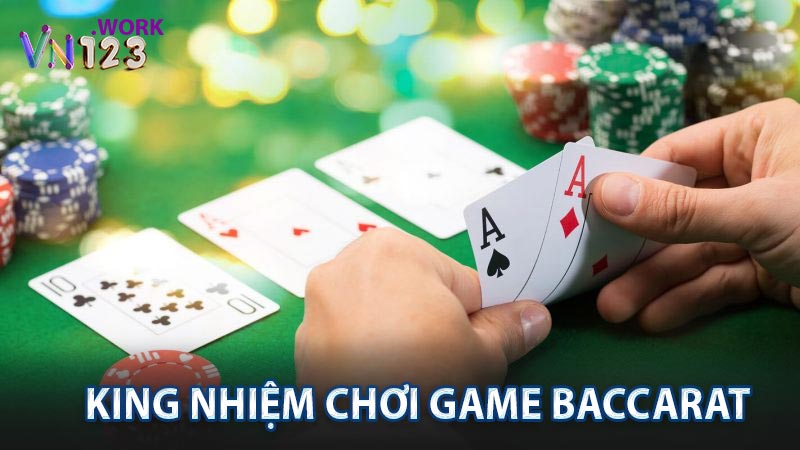 King nhiệm chơi game baccarat